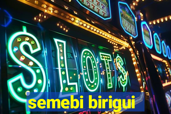 semebi birigui